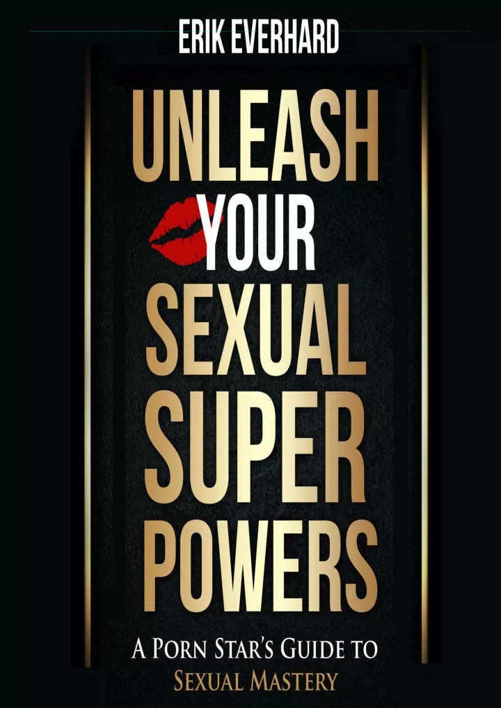 Ppt Pdf Read Online Unleash Your Sexual Superpowers A Porn Stars Guide To Sexual 1601