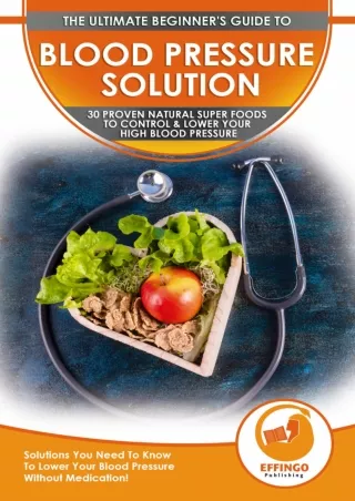 READ [PDF] Blood Pressure Solution: Beginner's 30 Proven Natural Super Foods To