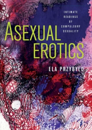 DOWNLOAD/PDF Asexual Erotics: Intimate Readings of Compulsory Sexuality (Abnorma