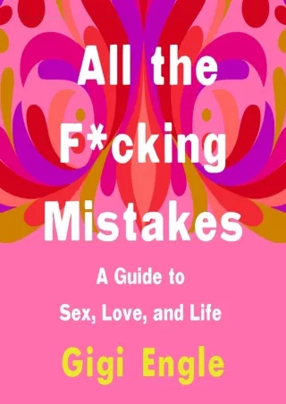 [READ DOWNLOAD] All the F*cking Mistakes: A Guide to Sex, Love, and Life android