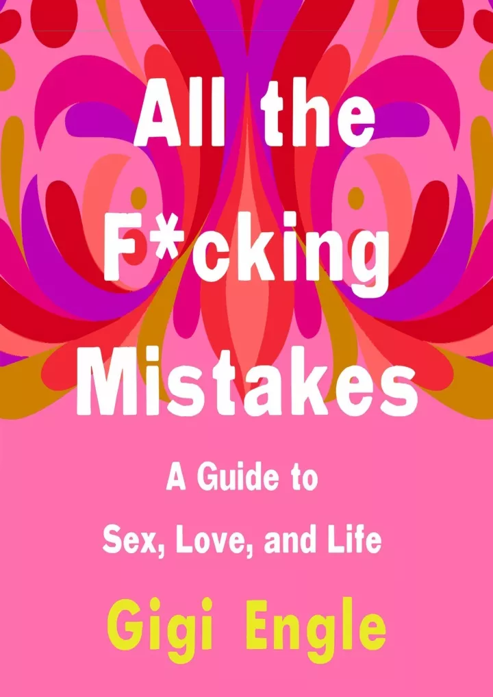 all the f cking mistakes a guide to sex love