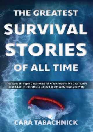 [PDF] DOWNLOAD The Greatest Survival Stories of All Time: True Tales of People C
