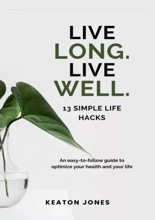 [READ DOWNLOAD] LIVE LONG. LIVE WELL.: 13 SIMPLE LIFE HACKS bestseller