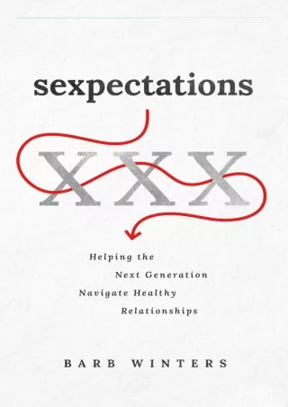 [PDF READ ONLINE] Sexpectations: Helping the Next Generation Navigate Healthy Re