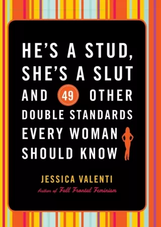 PDF/READ/DOWNLOAD He's a Stud, She's a Slut, and 49 Other Double Standards Every