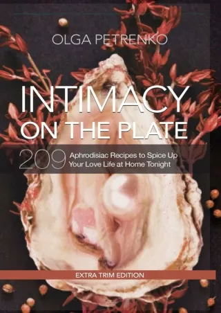 PDF/READ Intimacy On The Plate (Extra Trim Edition): 209 Aphrodisiac Recipes to