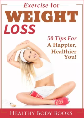 READ [PDF] Exercise for Weight Loss: 50 Tips to a Happier, Healthier You! (Weigh