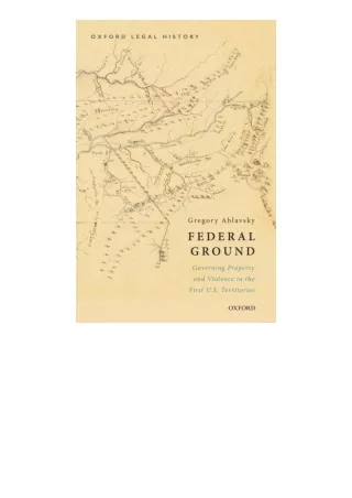 Ebook Download Federal Ground Governing Property And Violence In The First Us Te