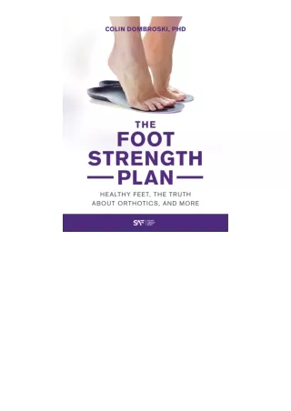 Kindle Online Pdf The Foot Strength Plan Healthy Feet The Truth About Orthotics