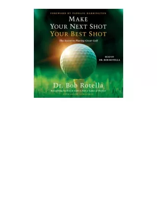 Download Make Your Next Shot Your Best Shot The Secret To Playing Great Golf For