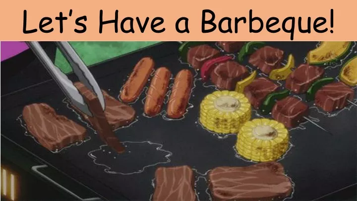 let s have a barbeque