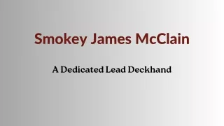 Smokey James McClain - A Dedicated Lead Deckhand