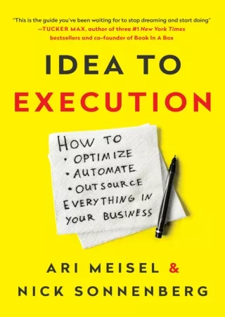 [PDF READ ONLINE] Idea to Execution: How to Optimize, Automate, and Outsource Everything in Your