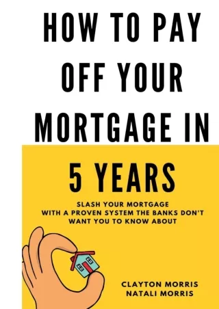 [PDF] DOWNLOAD How To Pay Off Your Mortgage In 5 Years: Slash your mortgage with a proven