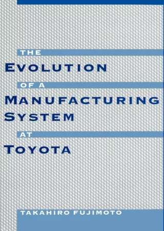 [PDF READ ONLINE] The Evolution of a Manufacturing System at Toyota