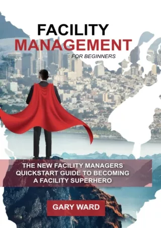 [PDF READ ONLINE] Facility Management for Beginners: The New Facility Managers Quickstart Guide
