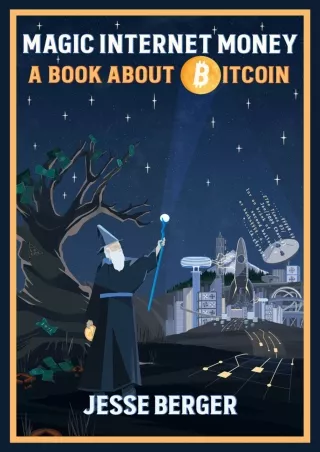 [PDF READ ONLINE] Magic Internet Money: A Book About Bitcoin