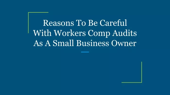 PPT - Reasons To Be Careful With Workers Comp Audits As A Small ...