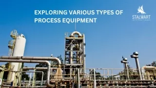 Exploring Various Types of Process Equipment