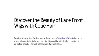 Discover the Beauty of Lace Front Wigs with Celie Hair