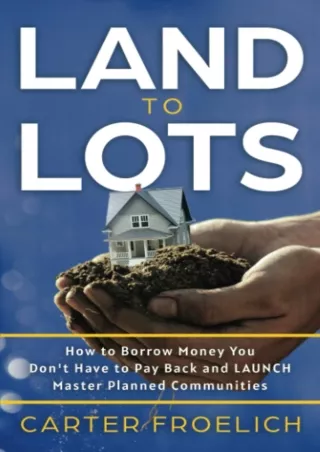 get [PDF] Download Land to Lots: How to Borrow Money you don't have to Pay Back and LAUNCH Master