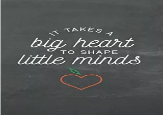 EBOOK READ It Takes A Big Heart To Shape Little Minds: Chalkboard Saying Journal