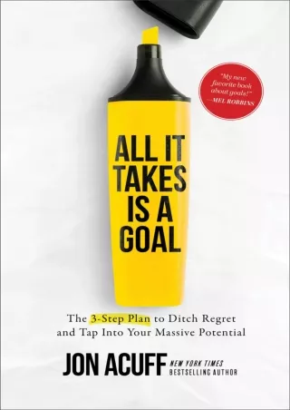 PDF/READ All It Takes Is a Goal: The 3-Step Plan to Ditch Regret and Tap Into Your