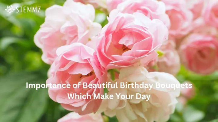 importance of beautiful birthday bouquets which