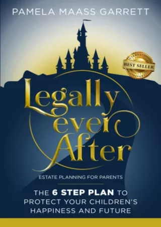 [PDF READ ONLINE] Legally Ever After: Estate Planning for Parents, the 6-Step Plan to Protect