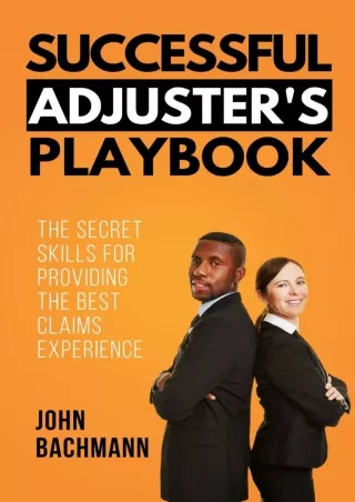 Read ebook [PDF] Successful Adjuster's Playbook: The Secret Skills for Providing the Best