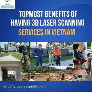 Topmost Benefits of Having 3D Laser Scanning Services in Vietnam