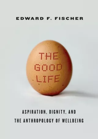 Download Book [PDF] The Good Life: Aspiration, Dignity, and the Anthropology of Wellbeing