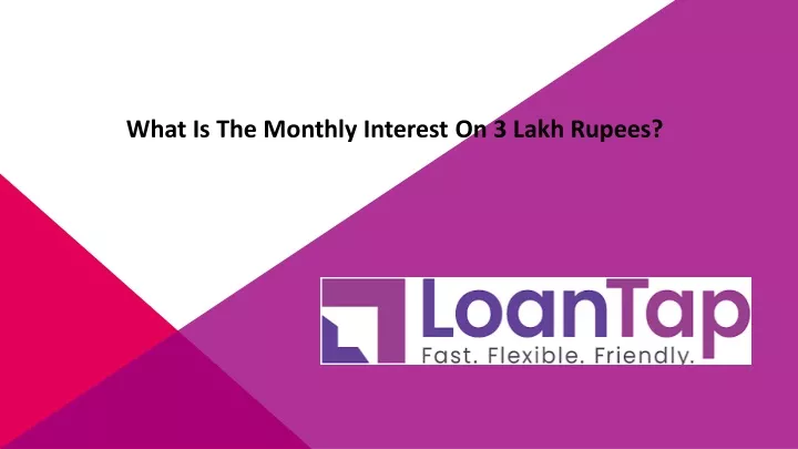 what is the monthly interest on 3 lakh rupees