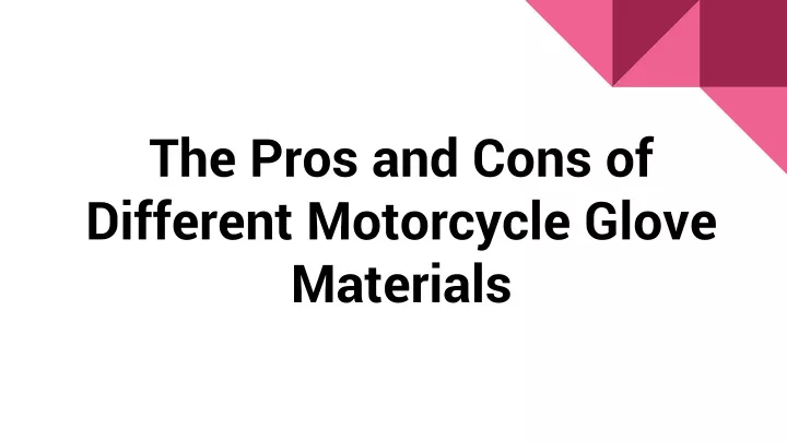 the pros and cons of different motorcycle glove materials