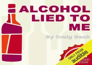 PDF DOWNLOAD Alcohol Lied to Me - New Edition: The Intelligent Escape from Alcoh