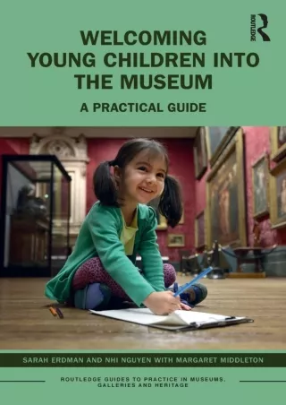 [READ DOWNLOAD] Welcoming Young Children into the Museum (Routledge Guides to Practice in