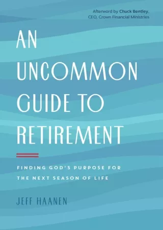 Read ebook [PDF] An Uncommon Guide to Retirement: Finding God's Purpose for the Next Season of