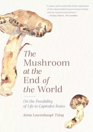 [PDF READ ONLINE] The Mushroom at the End of the World: On the Possibility of Life in Capitalist