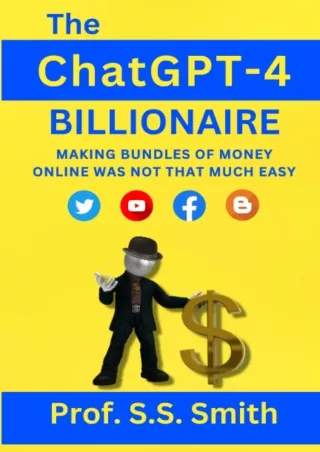 PDF_ The ChatGPT-4 Billionaire: Making Bundles Of Money Online Was Not That Much Easy