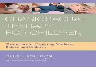 DOWNLOAD Craniosacral Therapy for Children: Treatments for Expecting Mothers, Ba