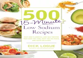 READ PDF 500 15-Minute Low Sodium Recipes: Fast and Flavorful Low-Salt Recipes t