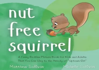 PDF DOWNLOAD Nut Free Squirrel: A Funny Bedtime Picture Book for Kids and Adults