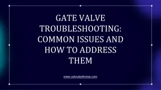 gate valve troubleshooting common issues and how to address them