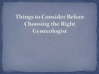 Things to Consider Before Choosing the Right Gynecologist