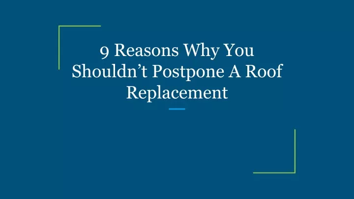 9 reasons why you shouldn t postpone a roof