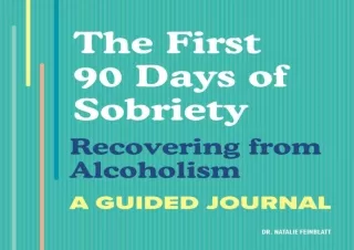 DOWNLOAD PDF The First 90 Days of Sobriety: Recovering from Alcoholism: A Guided