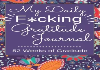 READ PDF My Daily F*cking Gratitude Journal | 52 Weeks of Gratitude: Daily Grati