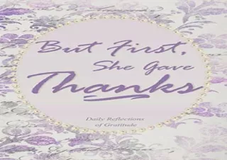 PDF DOWNLOAD But First, She Gave Thanks: Gift For Her - Daily Gratitude Journal,