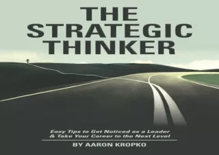 DOWNLOAD [PDF] The Strategic Thinker: Easy Tips to Get Noticed as a Leader & Take Your Career to the Next Level