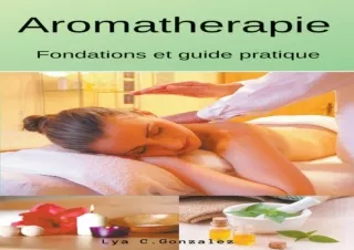 READ PDF Aromatherapie Fondations et guide pratique (French Edition)